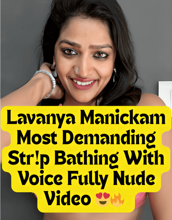 Famous Sexy Babe Lavanya Manickam Most Demanding Strip Bathing And Teasing Fully Nude With Clear Voice Clip