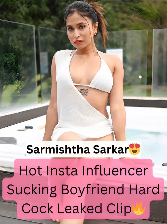 Super Sexy Insta Influencer Sarmishtha Sarkar Deepthroat Sucking Boyfriend Hard Cock