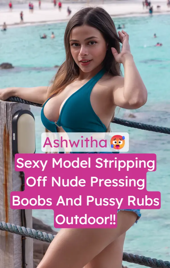 Sexy Model Ashwitha Aka Ash4real Stripping Nude Pressing Boobs And Rubbing Pussy Outdoor