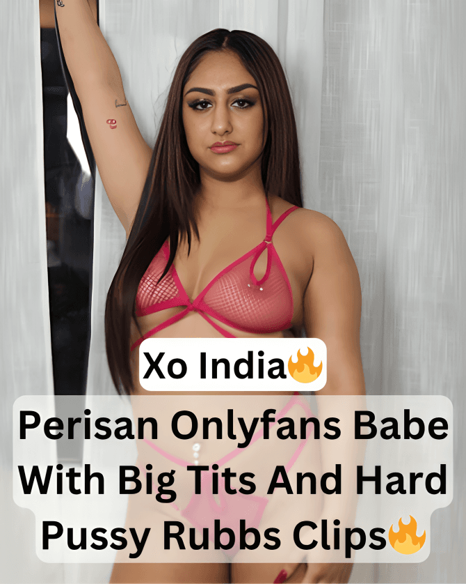 Supersexy Horny Indian NRI Persian Onlyfans Babe Known As Xo India Showing Her Tits And Hard Pussy Rubbs With Dildo Play