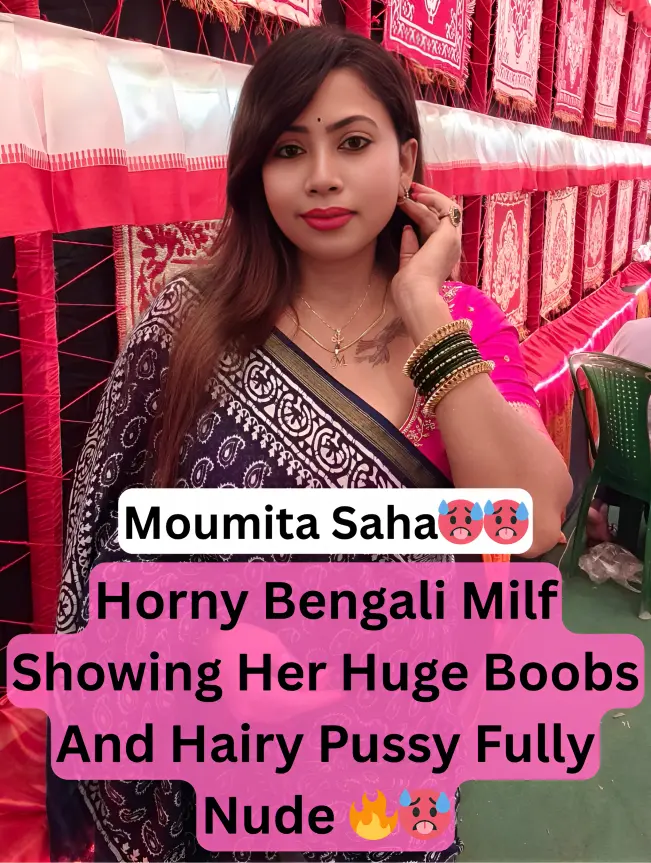 Bengali Milf Moumita Saha Fully Nude Showing Her Huge Boobs And Hairy Pussy