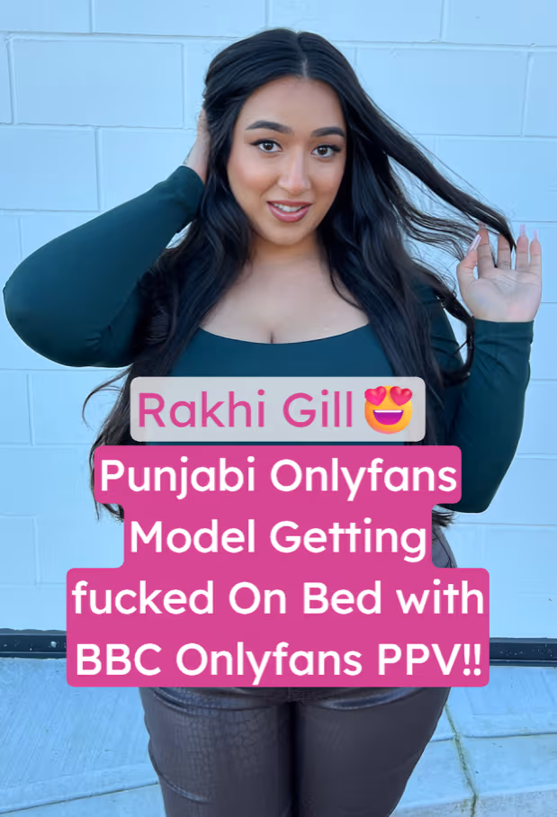 Punjabi OnlyFans Model Rakhi Gill Hardcore Fucked Hard by BBC On Bed Boyfriend in Leaked PPV