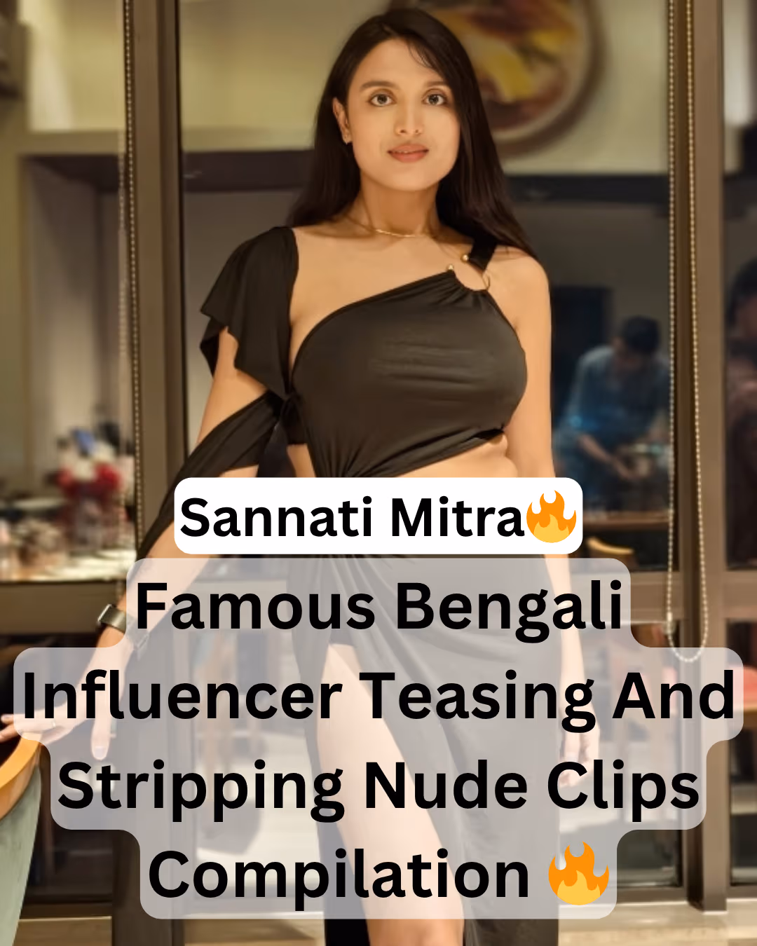 Horny Famous Bong Model And Influencer Sannati Mitra Viral Teasing And Fully Nude Clips Compilation