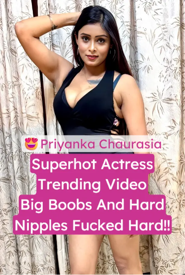 Superhot Actress Priyanka Chaurasia Viral Leaked Sex Tape Big Boobs Fucked Hard