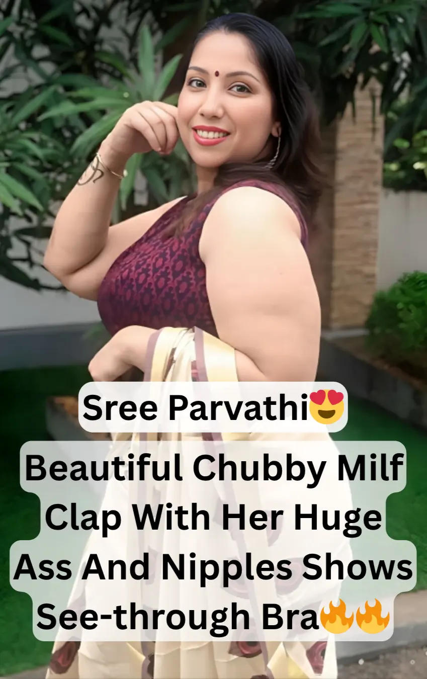 Superhot Busty Chubby Milf Instagram Influencer Sree Parvathi Clap With Her Huge Ass And Nipples Shows See-through Bra Leaked Clips