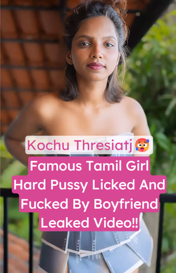 Tamil Girlfriend Kochu Thresiatj Leaked Pussy Licking And Hard Fucking By Boyfriend