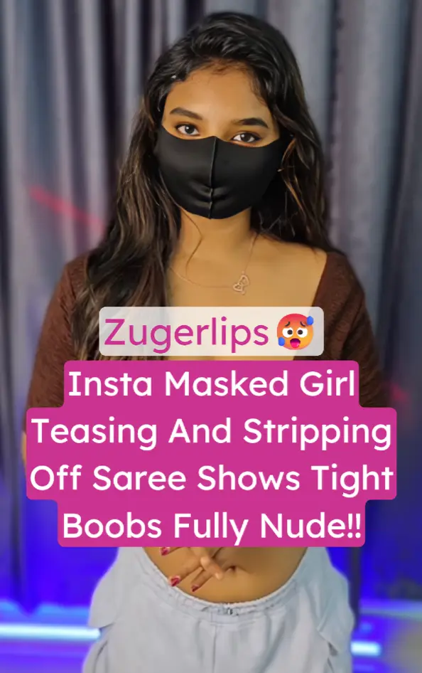 Famous Insta Masked Girl Zugerlips Stripping Saree Exposing Tight Boobs And Horny Moves