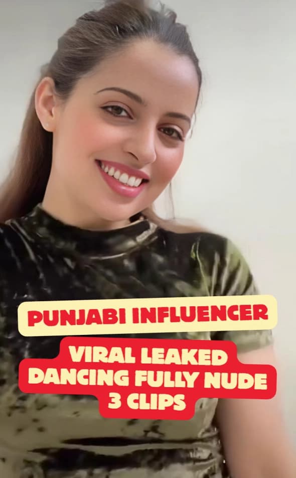 Famous Punjabi Influencer Leaked Nude Viral Videos Dancing Frontal Pussy Ass Closeup