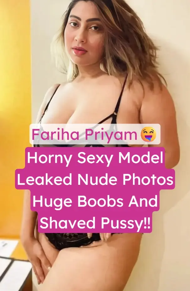 Horny Chubby Model Fariha Priyam Viral Leaked Nude Photos Shows Huge Boobs And Shaved Pussy