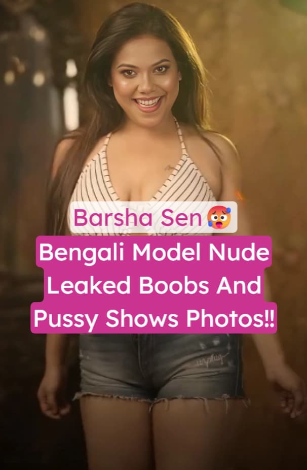 Famous Bengali Model Barsha Sen Leaked Big Boobs And Shaved Pussy Nudes Exposed