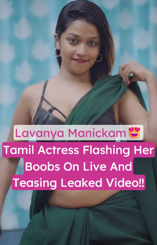 Famous Tamil Actress Lavanya Manickam Leaked Nude Live Video Flashing Big Boobs