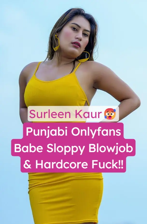 Watch Punjabi Onlyfans Model Surleen Kaur Leaked Blowjob And Hard Fucking By Boyfriend Sex Video