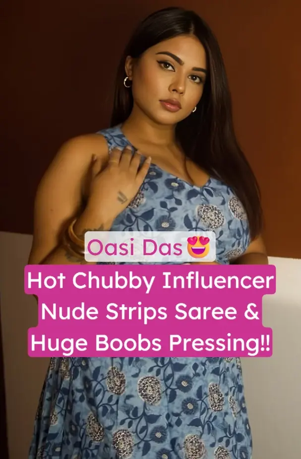 Bong Chubby Influencer Oasi Das Nude Strips Saree And Teasing With Huge Boobs Pressing