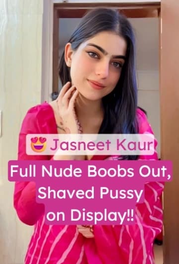 Jasneet Kaur Viral Nude Video: Boobs Bouncing, Shaved Pussy on Show, Bending Over
